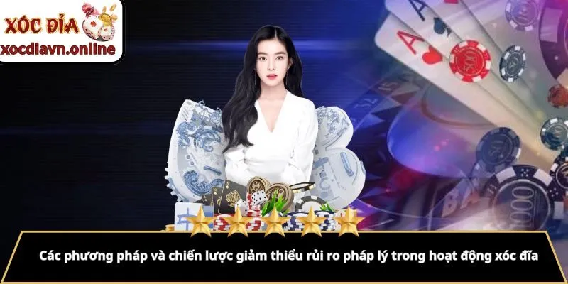 Các phương pháp và chiến lược giảm thiểu rủi ro pháp lý trong hoạt động xóc đĩa