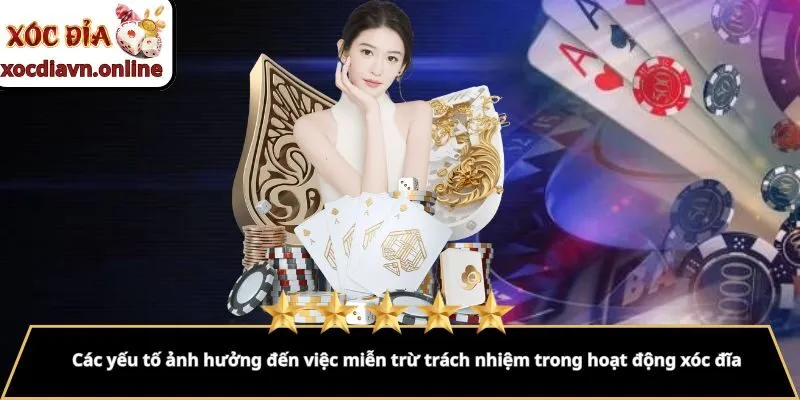 Các yếu tố ảnh hưởng đến việc miễn trừ trách nhiệm trong hoạt động xóc đĩa
