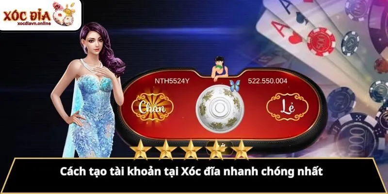 Cách Tạo Tài Khoản Tại Xóc Đĩa Nhanh Chóng Nhất