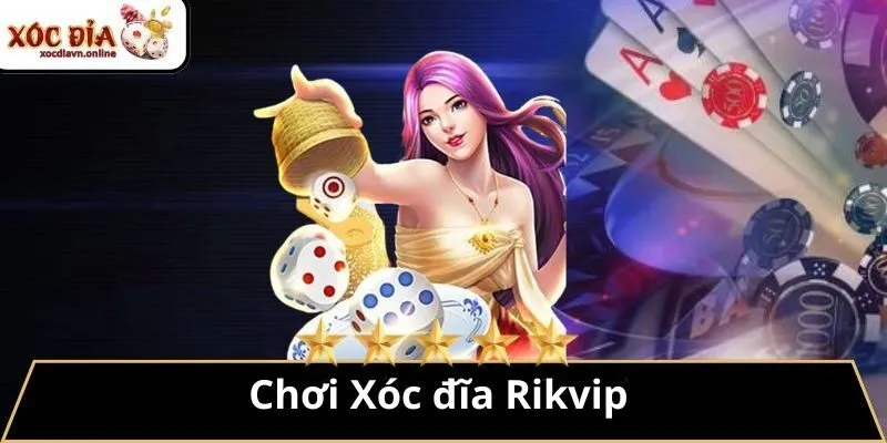 Chơi Xóc đĩa ​Rikvip